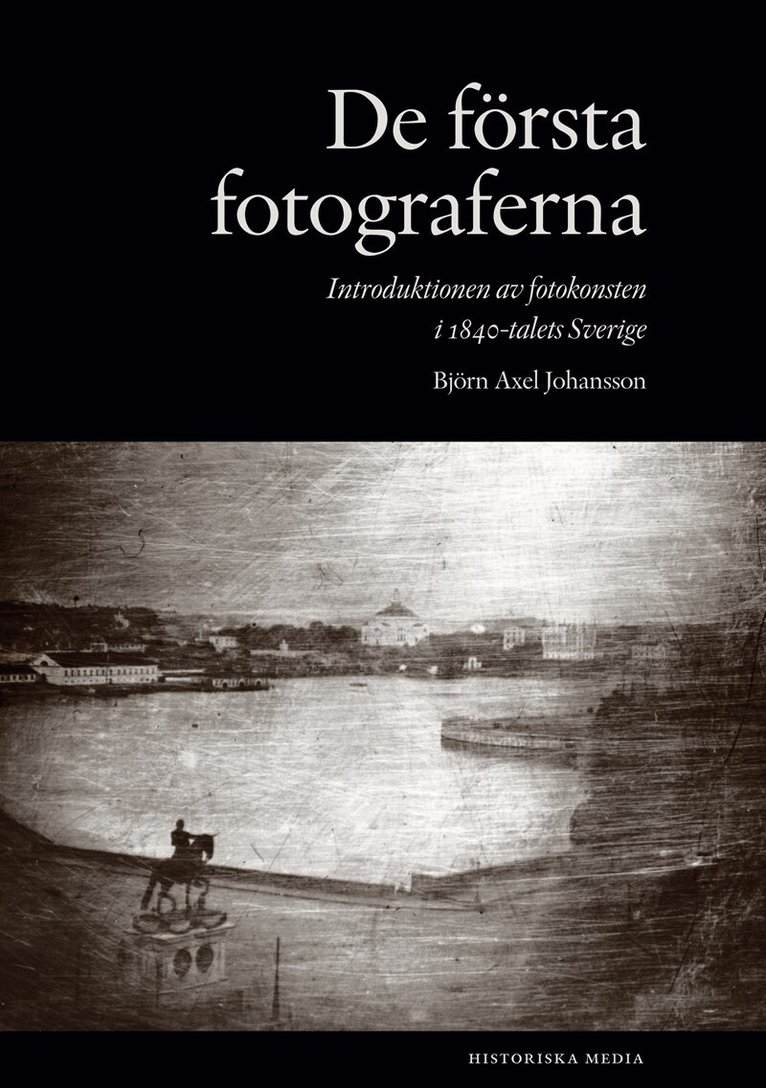Björn Axel Johansson - De första fotograferna : introduktionen av fotokonsten i 1840-talets Sverige, E-bok