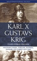 Karl X Gustavs krig : f�ltt�gen i Polen, Tyskland, Baltikum, Danmark och Sverige 1655-1660