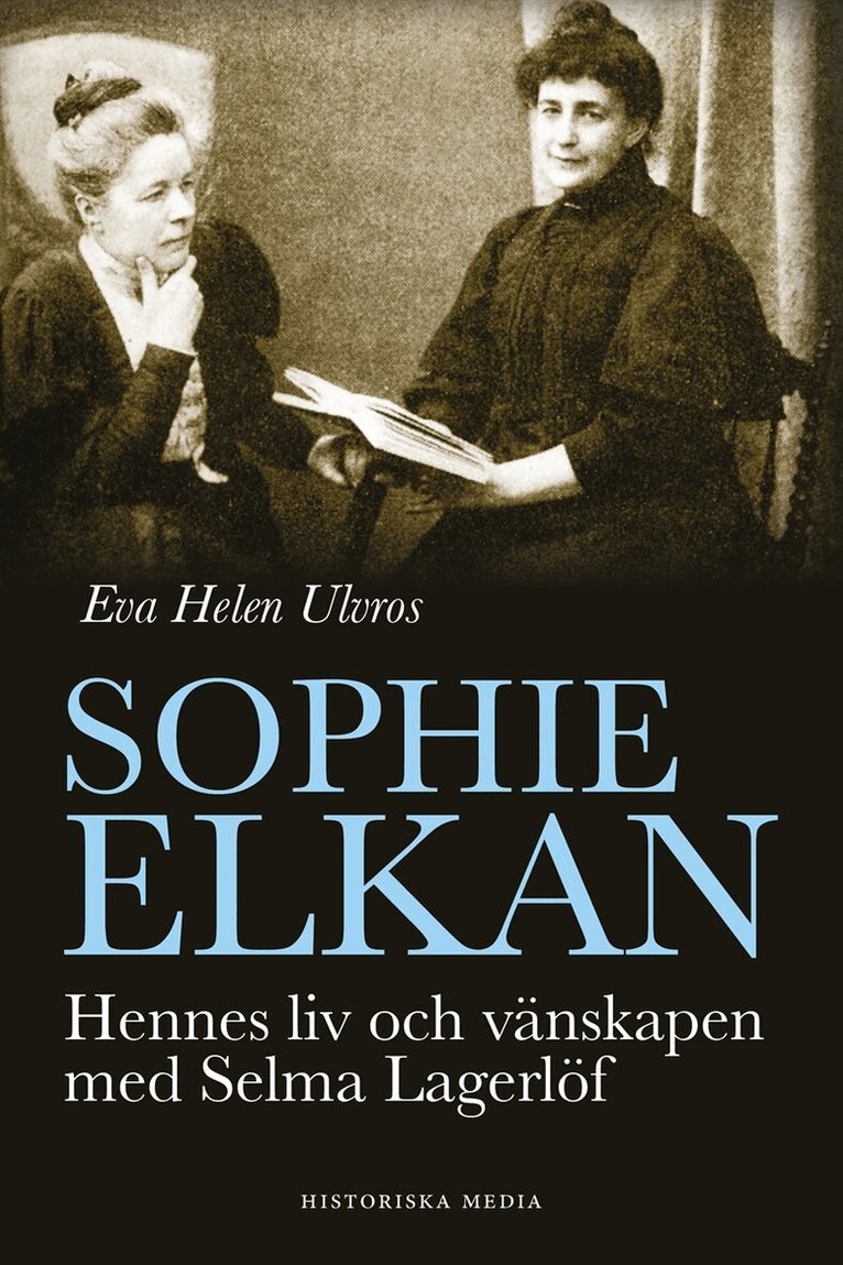 Eva Helen Ulvros - Sophie Elkan : hennes liv och vänskapen med Selma Lagerlöf, E-bok