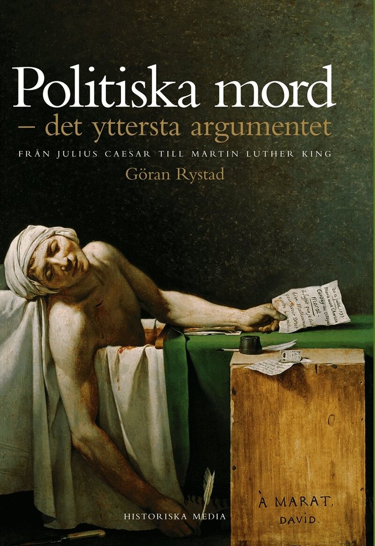 Göran Rystad - Politiska mord : det yttersta argumentet : från Julius Ceasar till Martin Luther King, E-bok