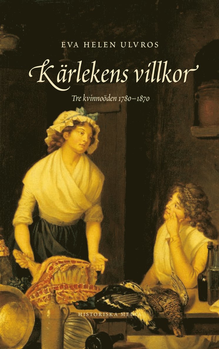 Eva Helen Ulvros - Kärlekens villkor : tre kvinnoöden 1780-1880, E-bok