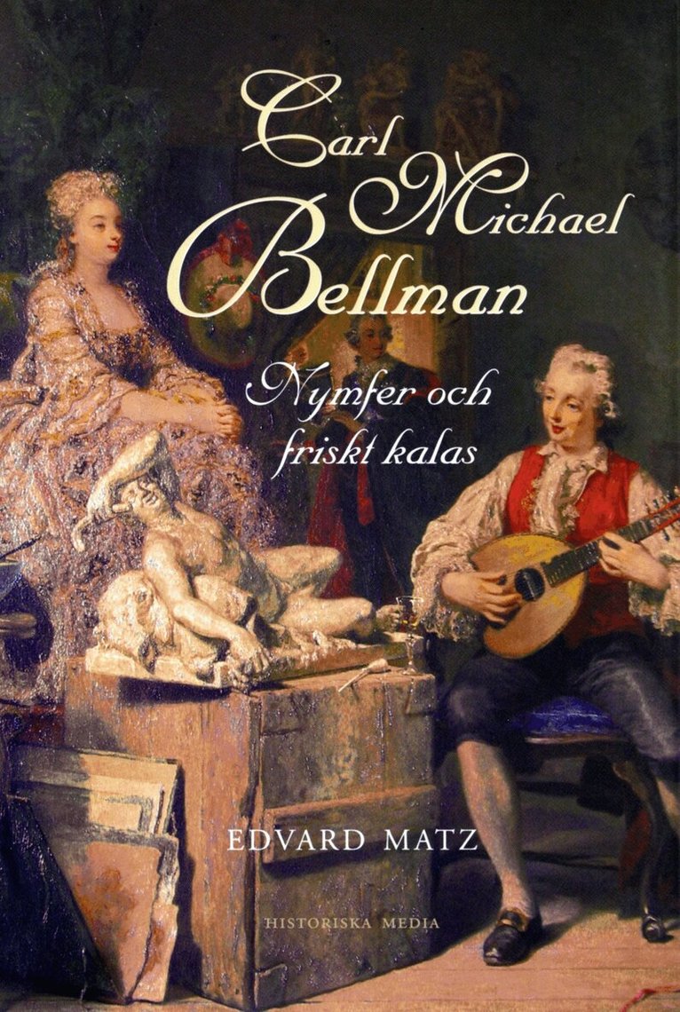 Edvard Matz - Carl Michael Bellman : nymfer och friska kalas, E-bok