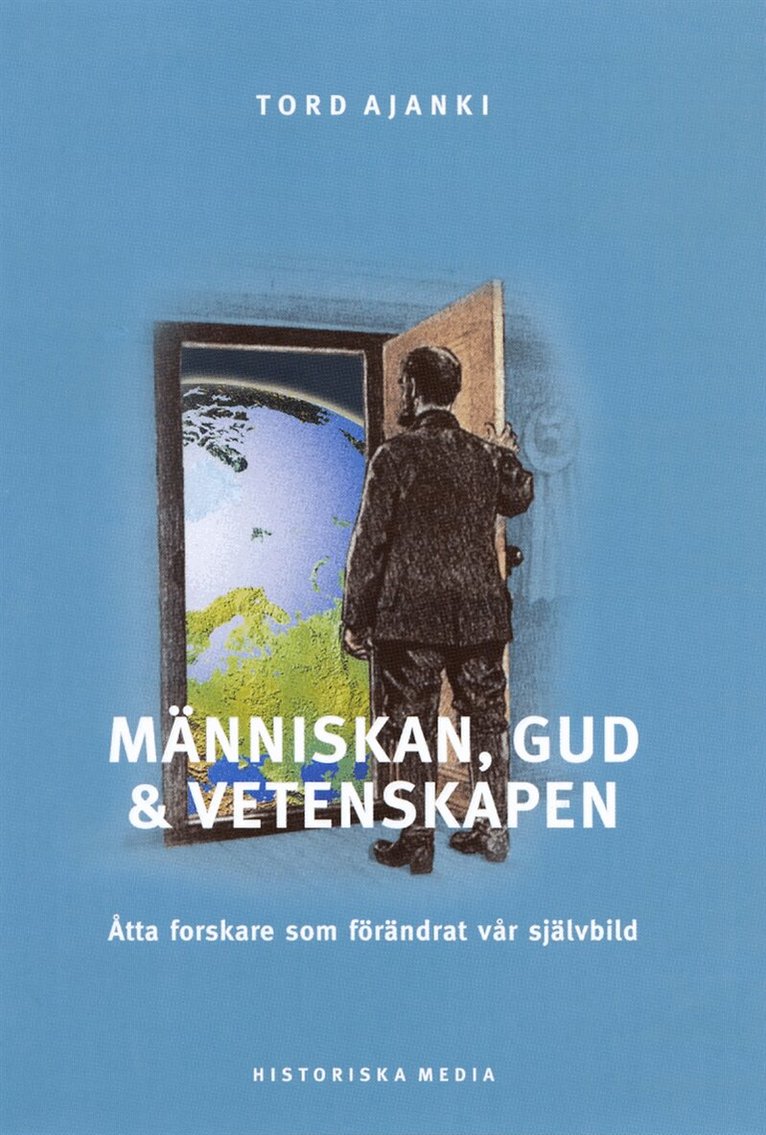 Tord Ajanki - Människan, Gud och vetenskapen : åtta forskare som förändrat vår självbild, E-bok