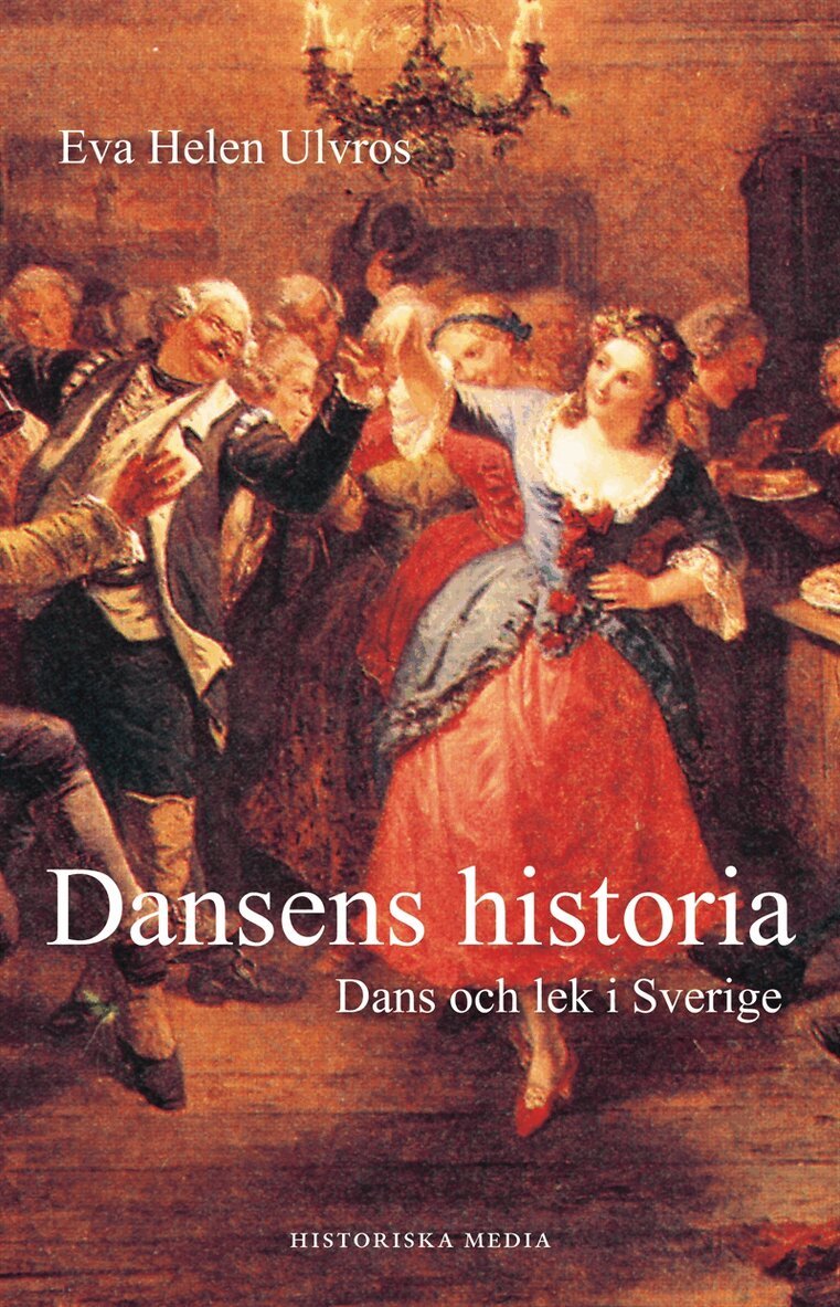 Eva Helen Ulvros - Dansens historia : om dans och lek i Sverige, E-bok