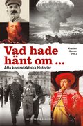 Vad hade h�nt om- : �tta kontrafaktiska historier