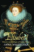 Elisabet I : historien om drottningen och hennes förtrogna