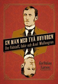 e-Bok En man med två huvuden  om Axel Wallengren och Falstaff, fakir