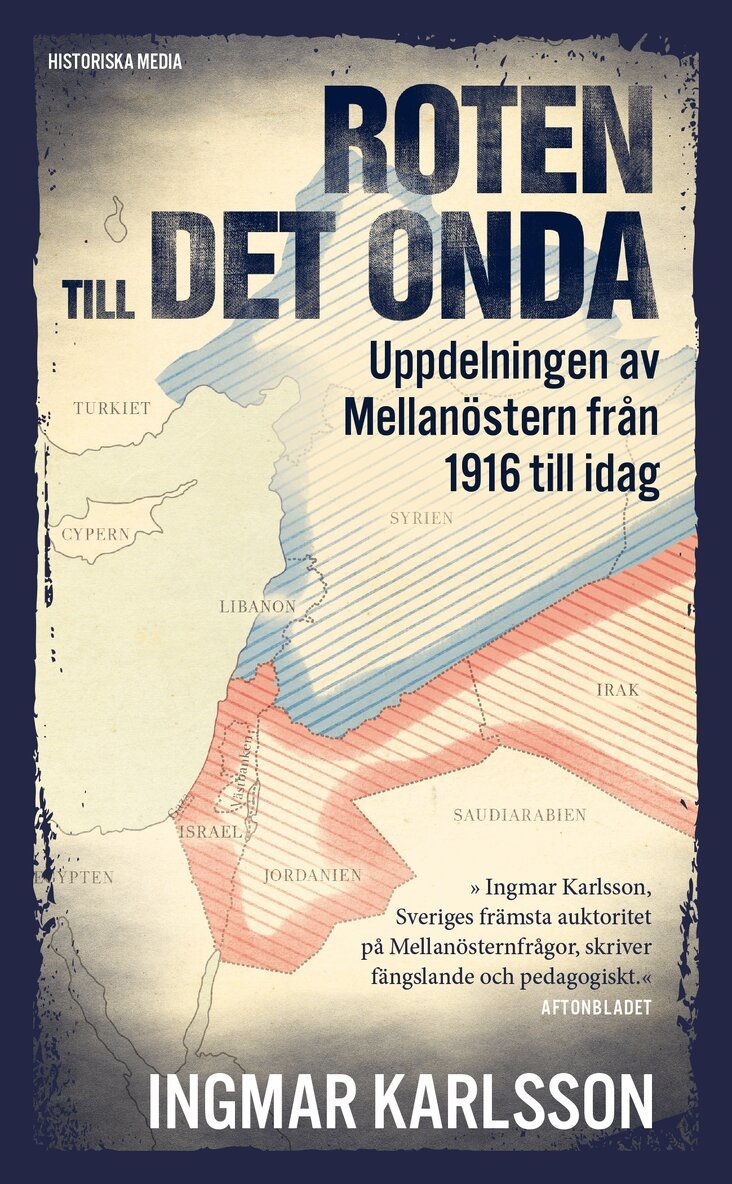 Ingmar Karlsson - Roten till det onda : uppdelningen av Mellanöstern 1916 till idag, E-bok