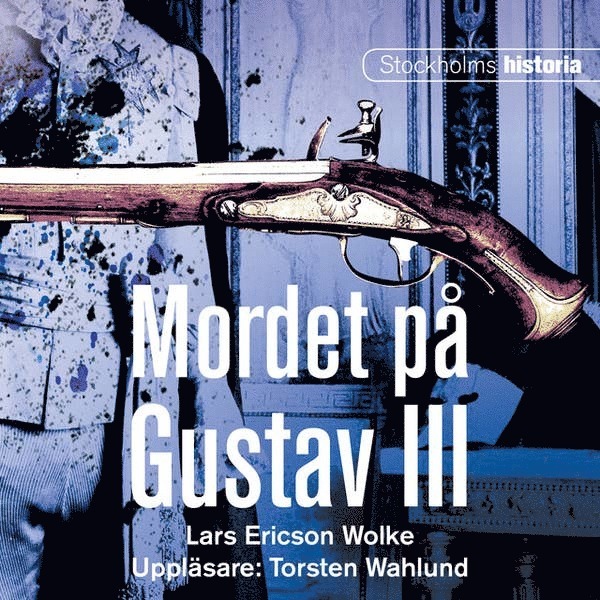 Lars Ericson Wolke - Mordet på Gustav III, Ljudbok