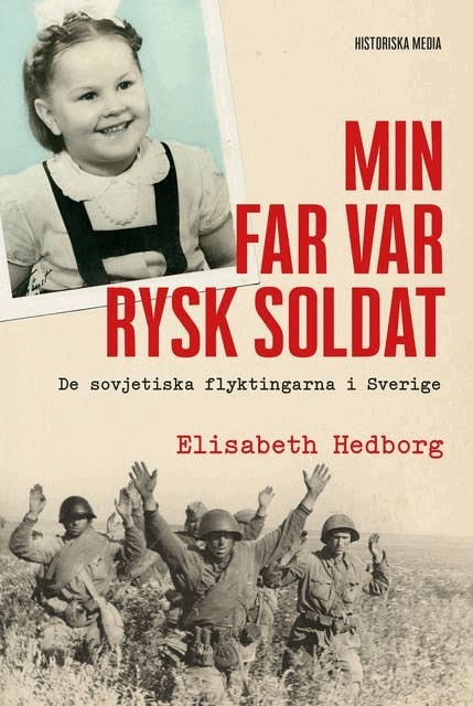 Elisabeth Hedborg - Min far var rysk soldat : de sovjetiska flyktingarna i Sverige, E-bok