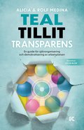 Teal, tillit, transparens. : en guide f�r sj�lvorganisering och demokratisering av arbetsplatsen