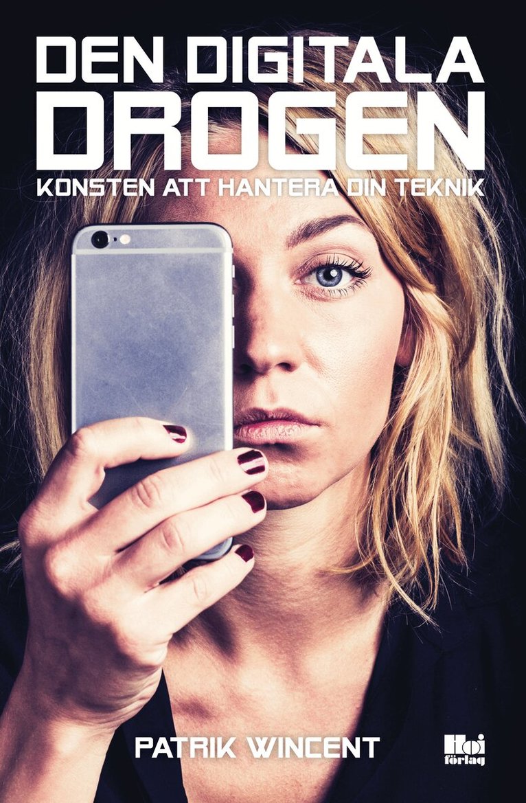 Patrik Wincent - Den digitala drogen : konsten att hantera din teknik, Häftad