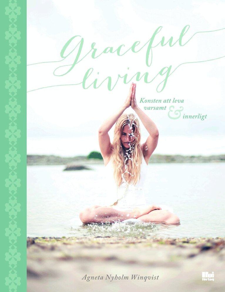 Agneta Nyholm Winqvist - Graceful living : konsten att leva varsamt och innerligt, Inbunden