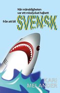 Nr mnskligheten var ett misslyckat hajbett frn att bli svensk