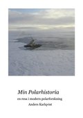 Min polarhistoria : en resa i modern polarforskning