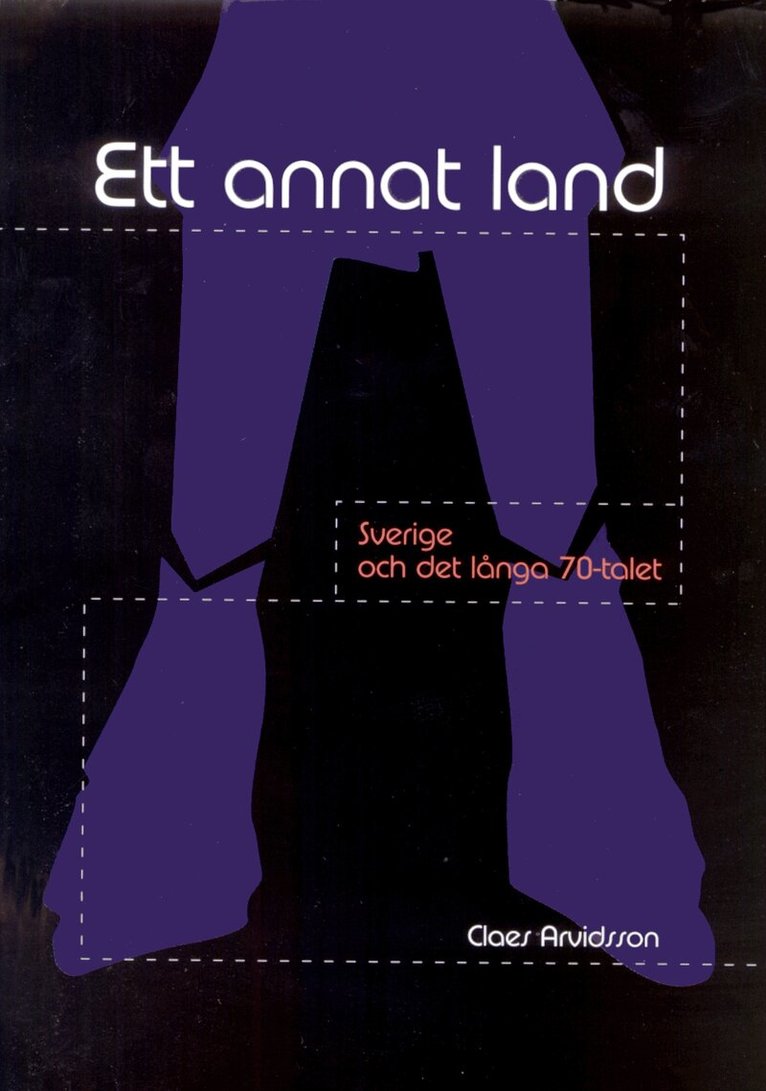Claes Arvidsson - Ett annat land - Sverige och det långa 70-talet, Inbunden