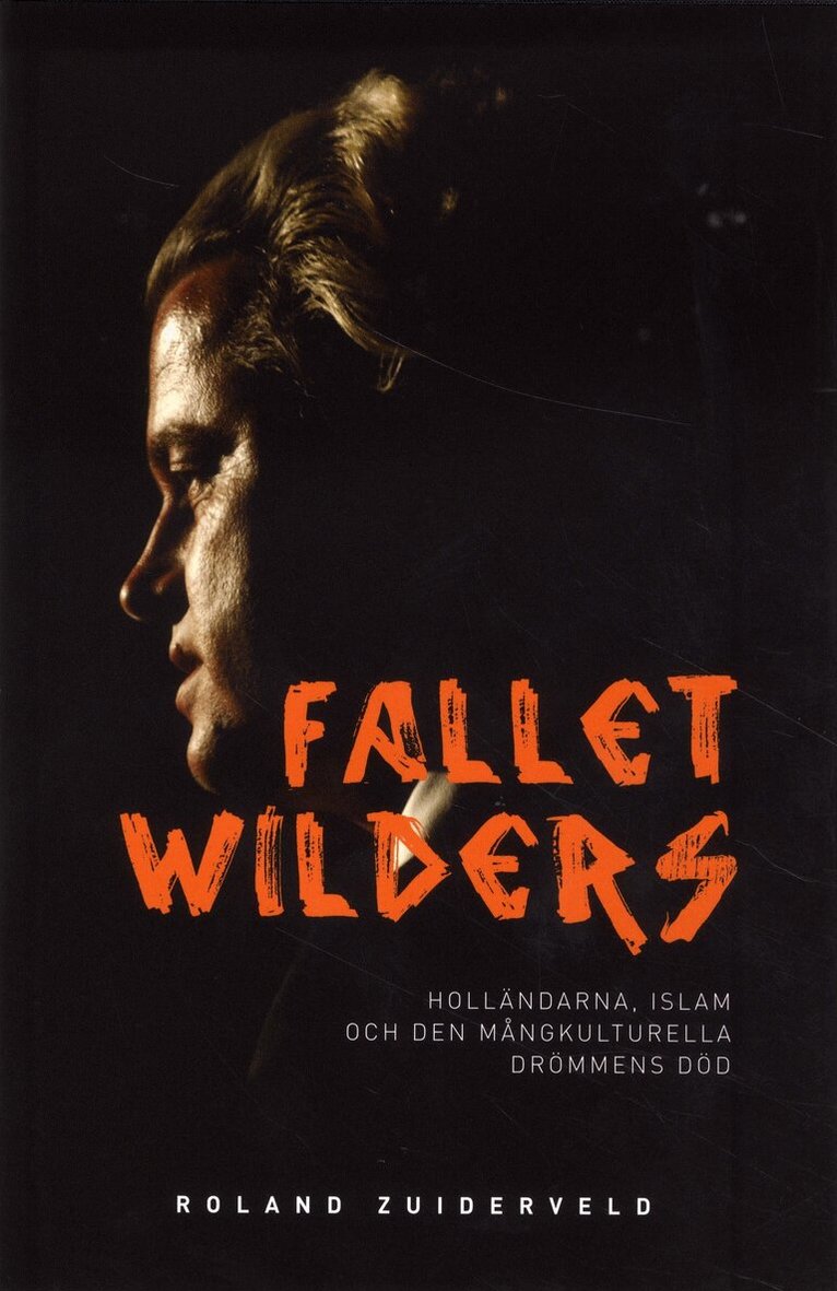 Roland Zuiderveld - Fallet Wilders : holländarna, islam och den mångkulturella drömmens död, Inbunden