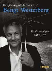 e-Bok Var det verkligen bättre förr? en självbiografisk resa av Bengt Westerberg