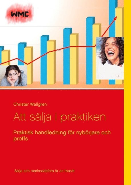 Christer Wallgren - Att sälja i praktiken : praktisk handledning för nybörjare och proffs, Inbunden
