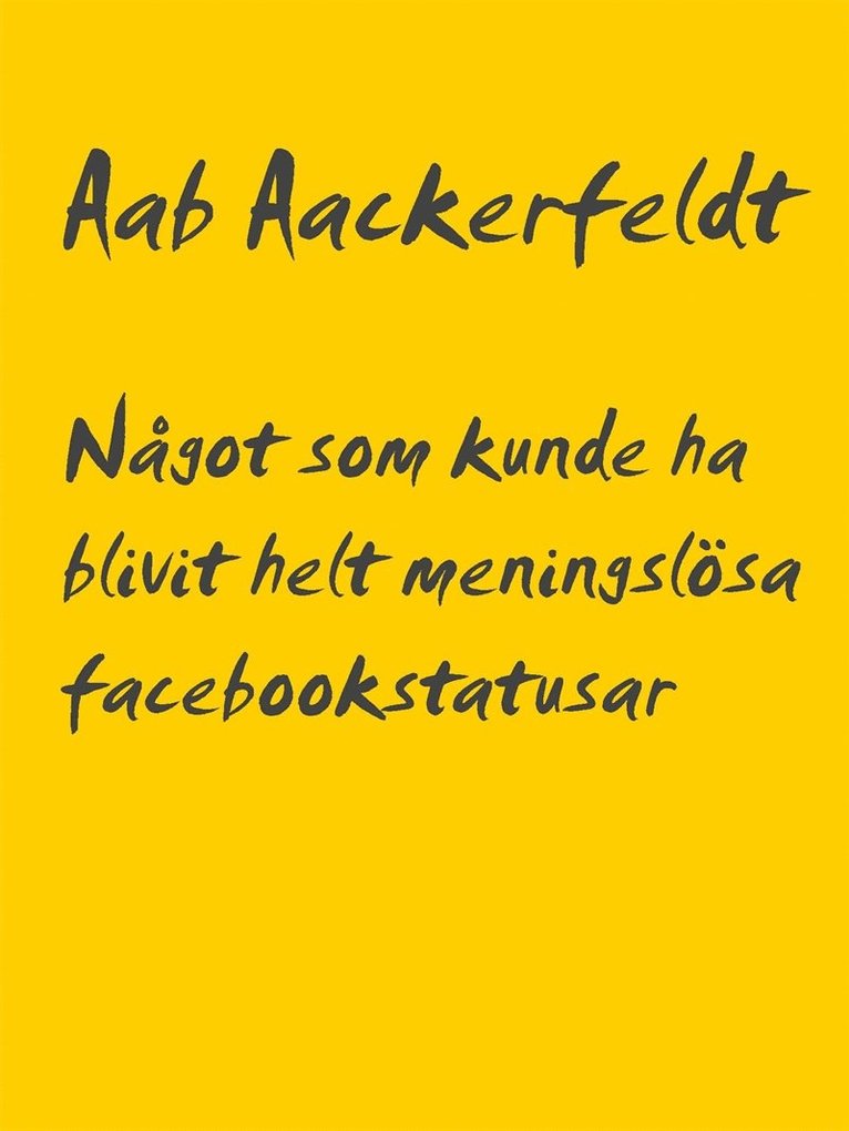 Aab Aackerfeldt - Något som kunde ha blivit helt meningslösa facebookstatusar: Del 1, september 2017, E-bok