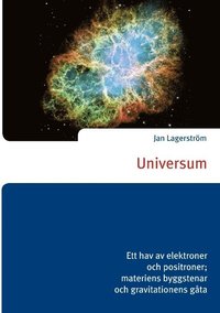 Universum : ett hav av elektroner och positroner; materiens byggstenar och gravitationens gta