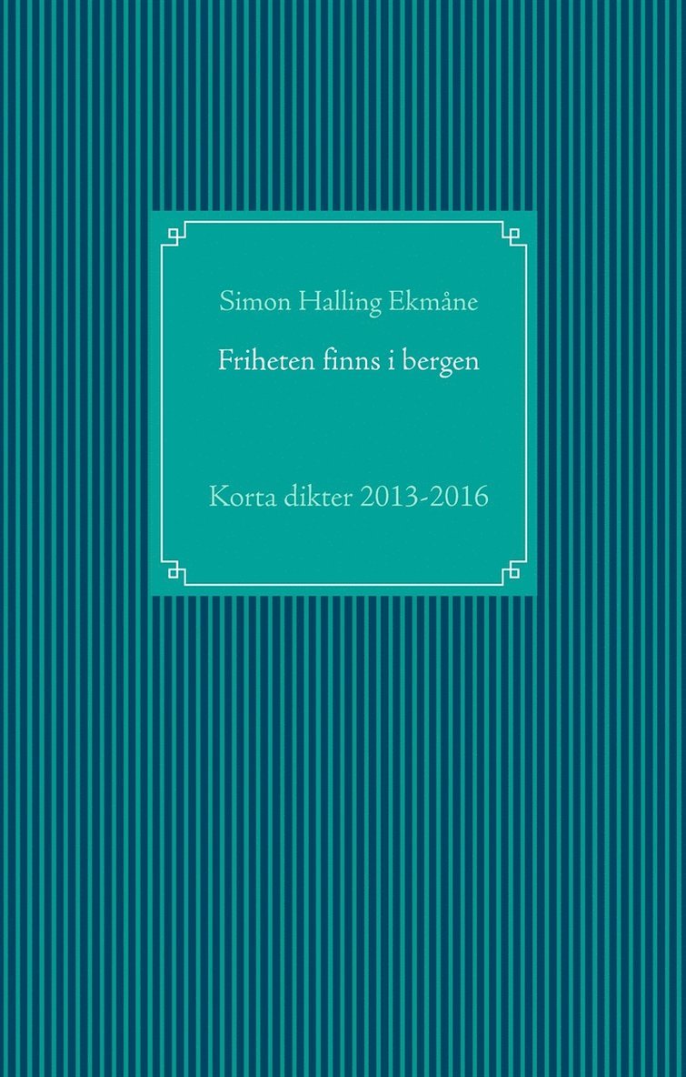 Simon Halling Ekmåne - Friheten finns i bergen: Korta dikter 2013-2016, E-bok