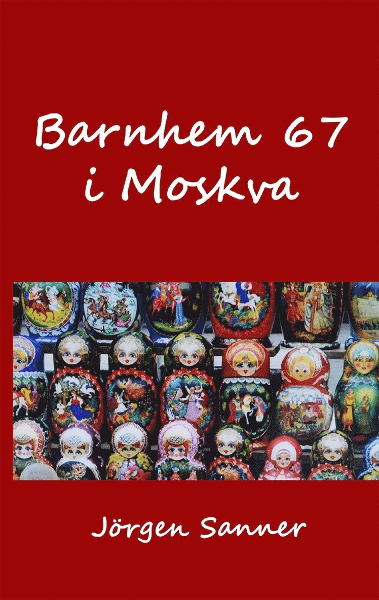 Jörgen Sanner - Barnhem 67 i Moskva, E-bok