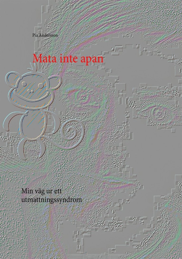 Pia Andersson - Mata inte apan: Min väg ur ett utmattningssyndrom, E-bok