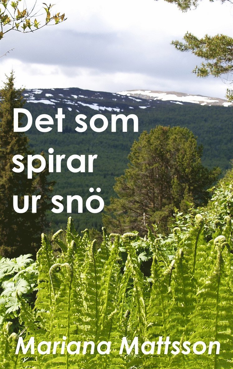 Mariana Mattsson - Det som spirar ur snö: En hortikulturell berättelse om radikala livsval, E-bok