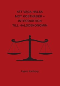 e-Bok Att väga hälsa mot kostnader  introduktion till hälsoekonomin