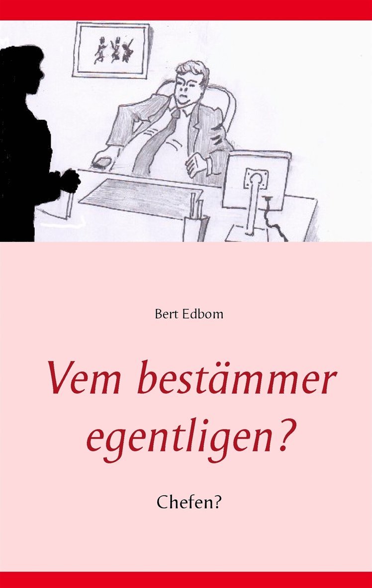 Bert Edbom - Vem bestämmer egentligen?: Chefen?, E-bok