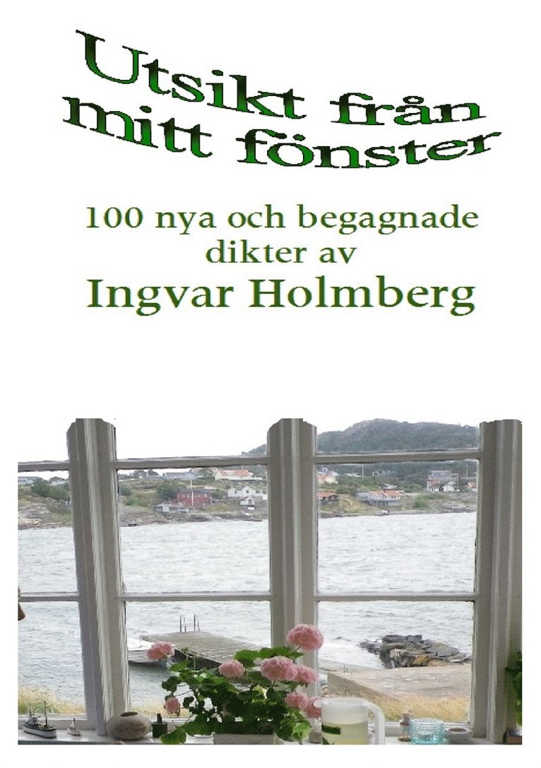 Ingvar Holmberg - Utsikt från mitt fönster: 100 nya och begagnade dikter av Ingvar Holmberg, E-bok