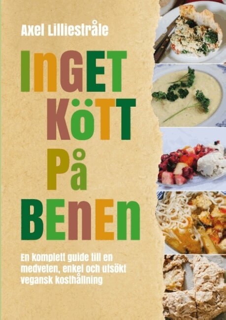 Axel Lilliestråle - Inget kött på benen : En komplett guide till en medveten, enkel och utsökt, Inbunden