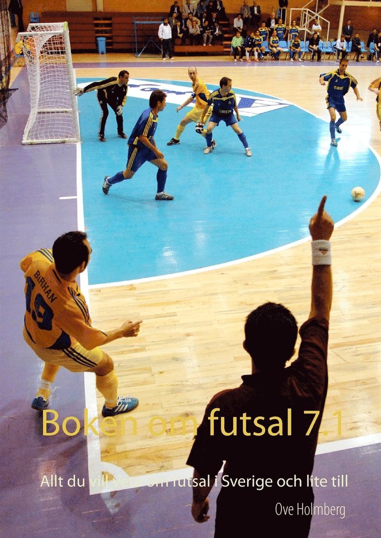 Ove Holmberg - Boken om futsal 7.1: Allt du vill veta om futsal i Sverige och lite till, E-bok