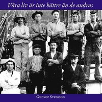 e-Bok Våra liv är inte bättre än de andras Om sjöfarande kullabor under de seglande handelsfartygens sista epok <br />                        E bok