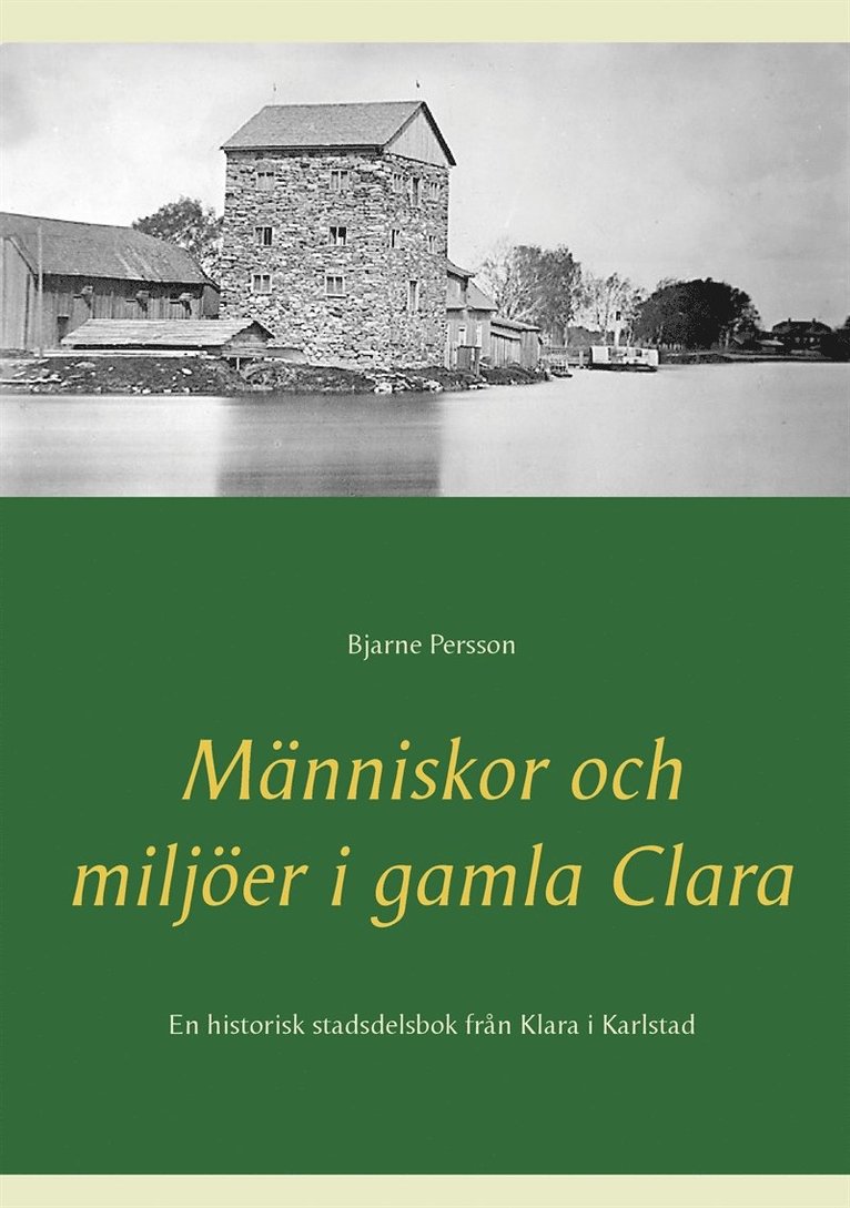 Bjarne Persson - Människor och miljöer i gamla Clara: En historisk stadsdelsbok från Klara i Karlstad, E-bok