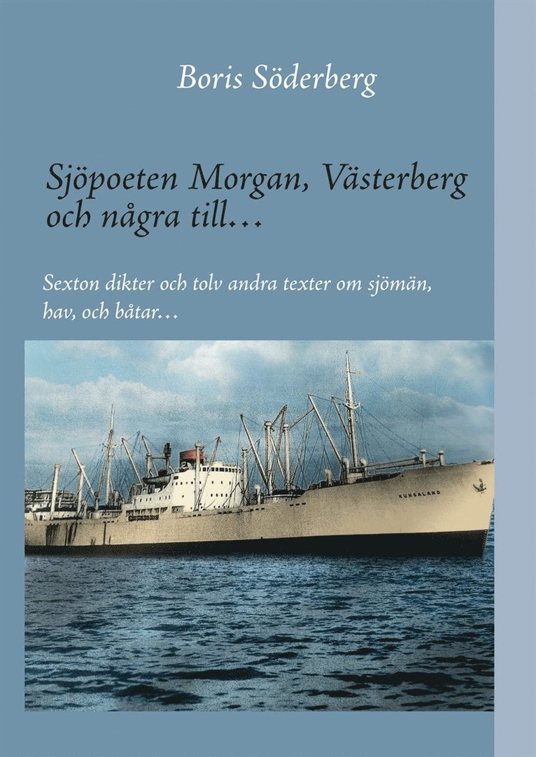 Boris Söderberg - Sjöpoeten Morgan, Västerberg och några till…: Sexton dikter och tolv andra texter om sjömän, hav, och båtar…, E-bok