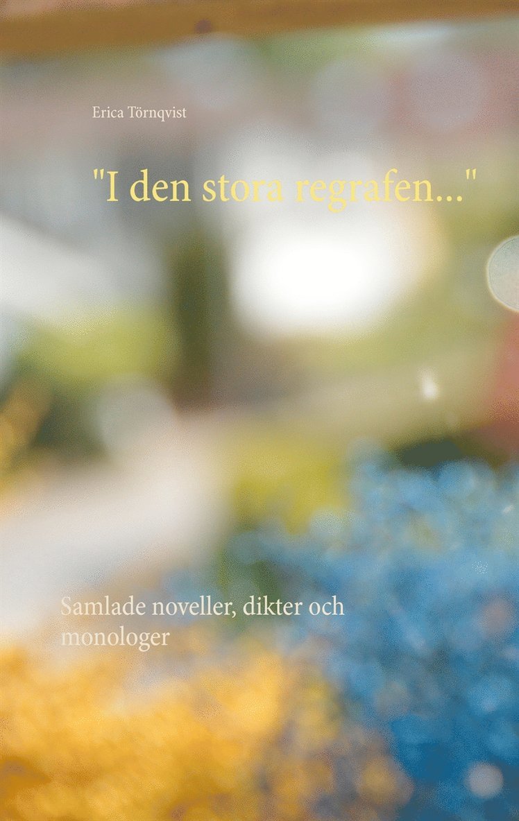 Erica Törnqvist - "I den stora regrafen...": Samlade noveller, dikter och monologer, E-bok