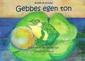 Gebbes egen ton: En grodas vardag i ton och frg med 30 musiklekar
