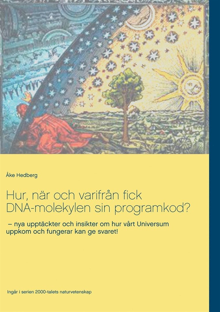 Åke Hedberg - Hur, när och varifrån fick DNA-molekylen sin programkod?: nya upptäckter och insikter om hur vårt Universum uppkom och fungerar kan ge svaret!, E-bok