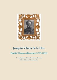 e-Bok Fredrik Thomas Adlercreutz (1793 1852)  en svensk greves militära, ekonomiska och sociala öden och äventyr i Spanskamerika