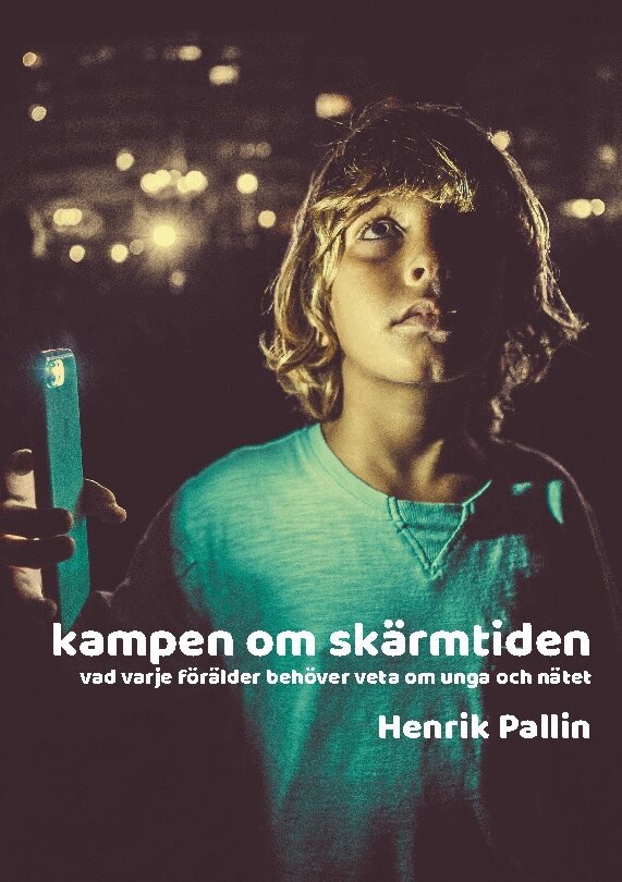 Henrik Pallin - Kampen om skärmtiden : vad varje förälder behöver veta om unga och nätet, Häftad