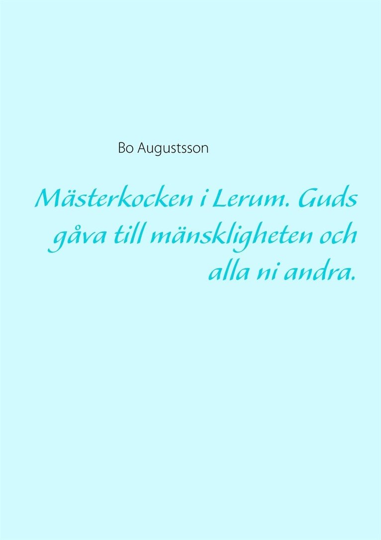 Bo Augustsson - Mästerkocken i Lerum. Guds gåva till mänskligheten och alla ni andra., E-bok