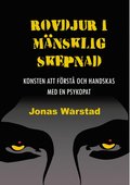 Rovdjur i mänsklig skepnad: Konsten att förstå och handskas med en psykopat