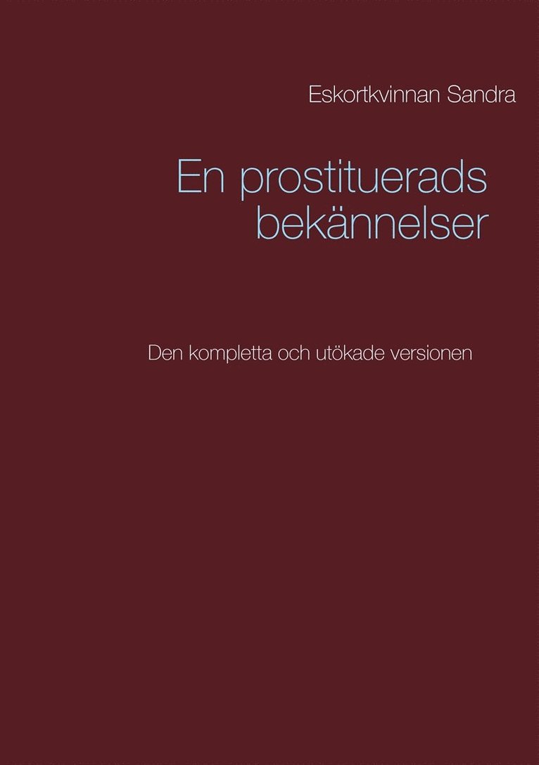 Eskortkvinnan Sandra - En prostituerads bekännelser: Den kompletta och utökade versionen, E-bok