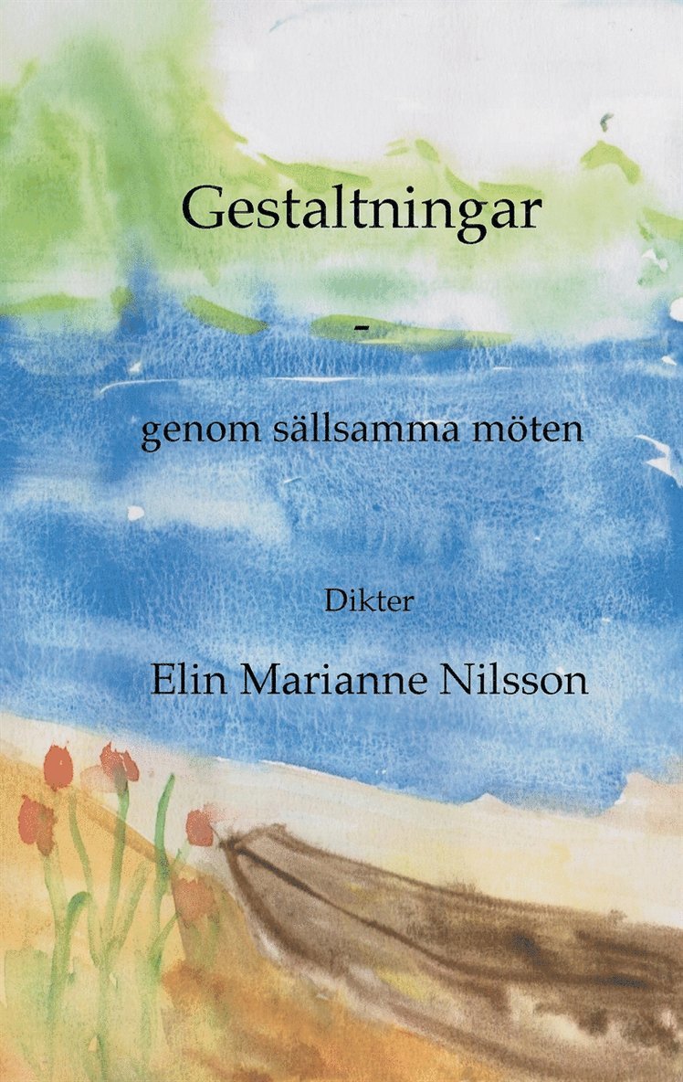 Elin Marianne Nilsson - Gestaltningar - genom sällsamma möten: dikter, E-bok