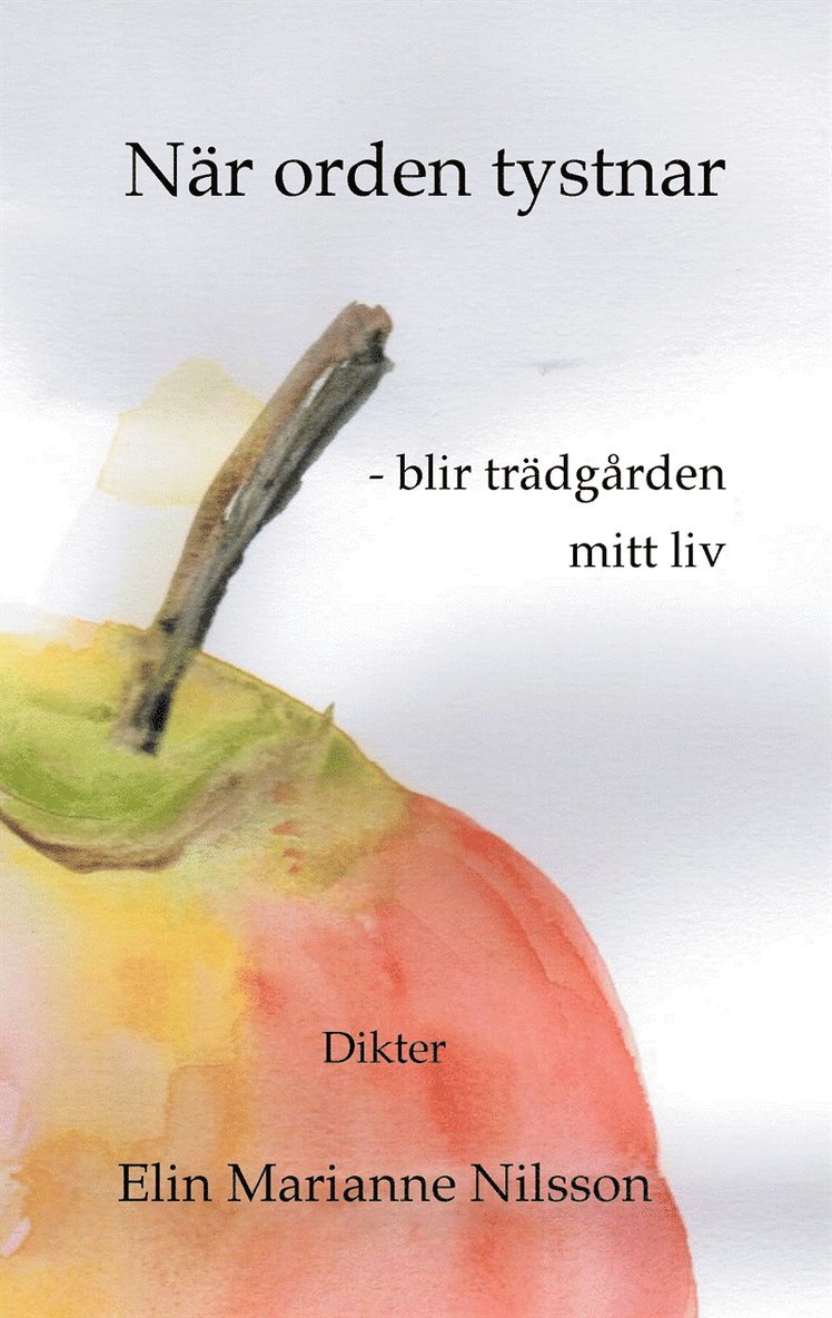 Elin Marianne Nilsson - När orden tystnar - blir trädgården mitt liv: Dikter, E-bok