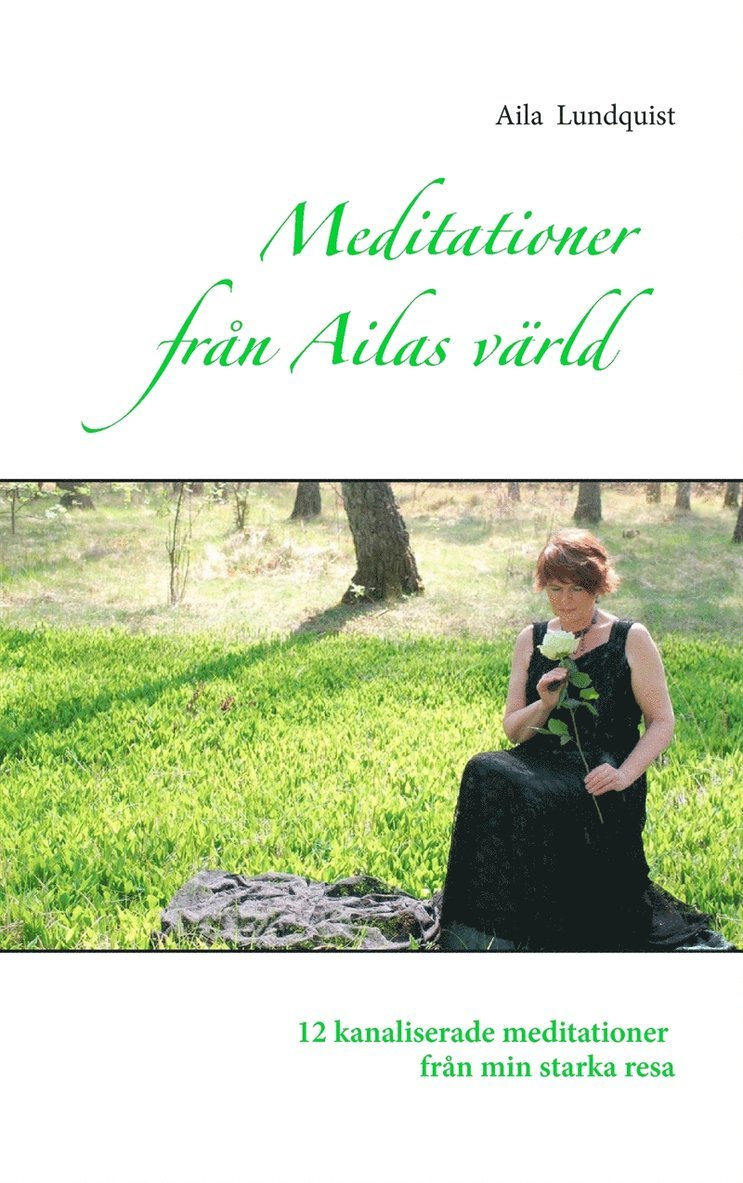 Aila Lundquist - Meditationer från Ailas värld: 12 kanaliserade meditationer från min starka resa, E-bok