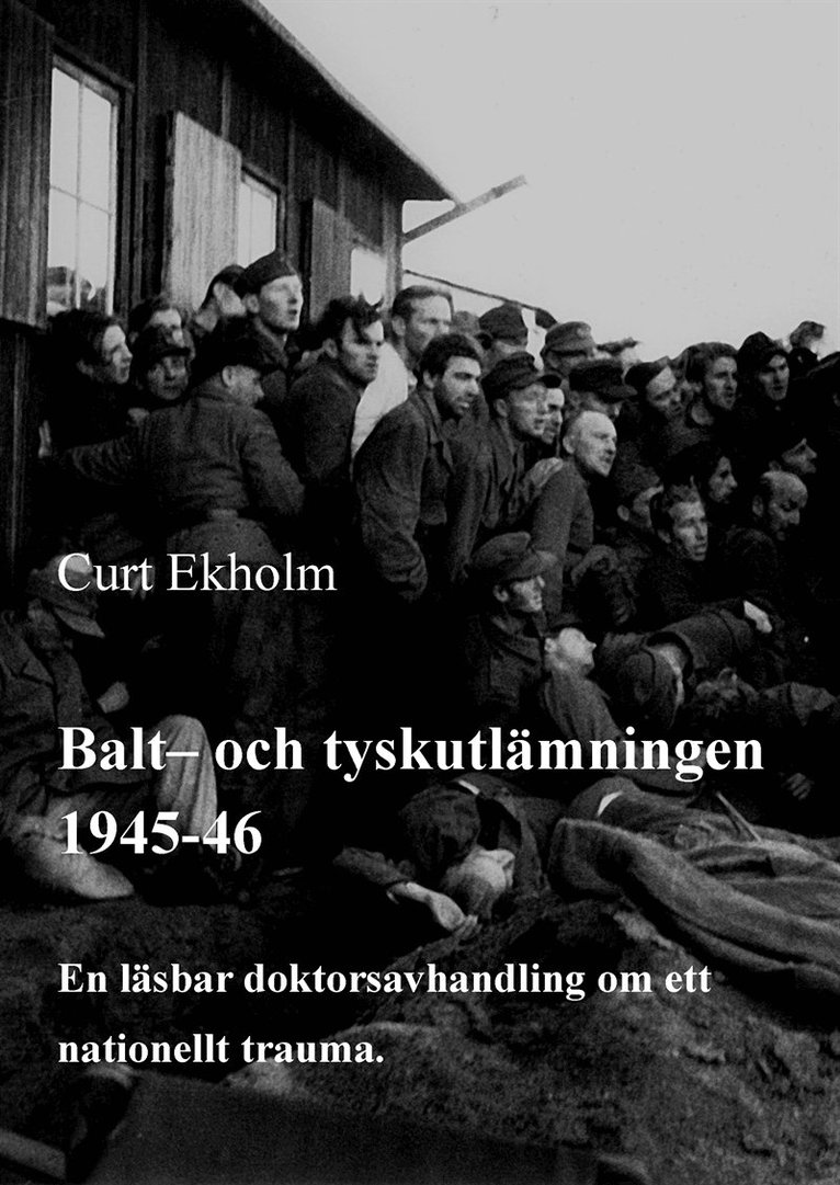 Christer Ljung, Curt Ekholm - Balt- och tyskutlämningen 1945-46: En läsbar doktorsavhandling om ett nationellt trauma, E-bok
