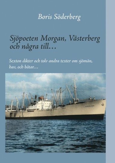 Sjöpoeten Morgan Västerberg och några till : sexton dikter och tolv andra texter om sjömän hav och båtar